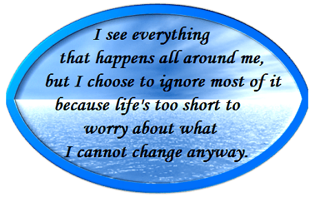 Never worry about what you cannot change anyway.