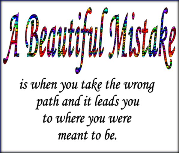 A Beautiful mistake.
