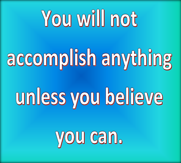 Believe in your ability to get it done.
