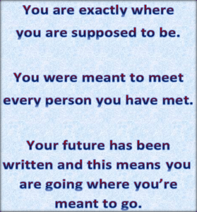 You have to experience what you are meant to experience.