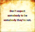 To expect is a waste of your thought process.