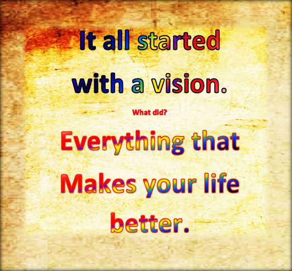 If you cannot visualise it, it will not happen.