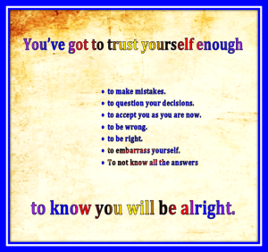 you have to trust yourself enough to live