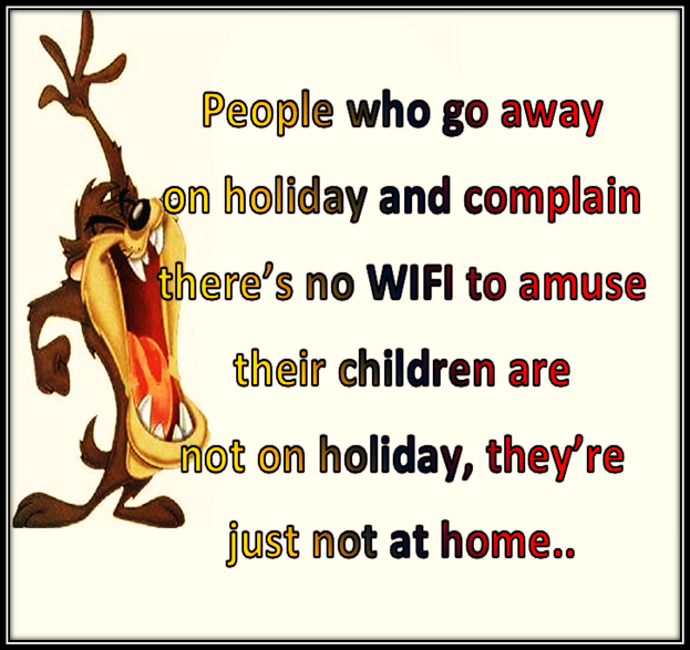 Holidays are for getting away from the norm not for bring it with you.