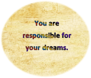 you are responsible for your dreams