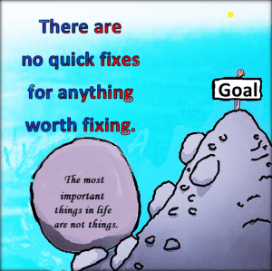 Nothing worth fixing will be fixed in an instant.